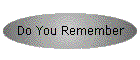 Do You Remember